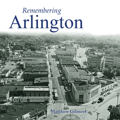 Remembering Arlington - Gilmore, Matthew (Text by)