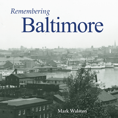 Remembering Baltimore - Walston, Mark (Text by)