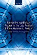 Remembering Biblical Figures in the Late Persian and Early Hellenistic Periods: Social Memory and Imagination