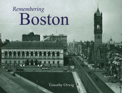 Remembering Boston - Orwig, Timothy (Text by)