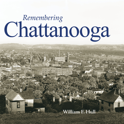 Remembering Chattanooga - Hull, William F (Text by)