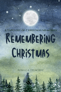 Remembering Christmas: A Tapestry of Christmas Memories