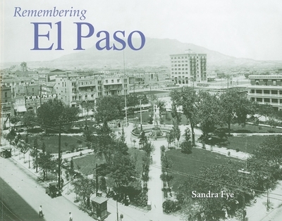 Remembering El Paso - Fye, Sandra (Text by)