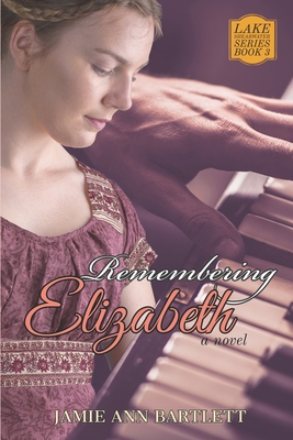 Remembering Elizabeth: Lake Shearwater Series: Book 3 - Bartlett, Debi (Editor), and Bartlett, Jamie Ann