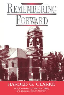 Remembering Forward - Clarke, Harold G, and Sibley, Celestine (Foreword by), and Methvin, Eugene Hilburn (Foreword by)