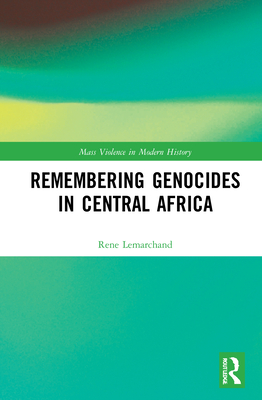 Remembering Genocides in Central Africa - Lemarchand, Ren
