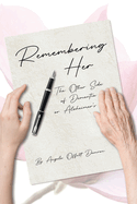 Remembering Her: The Other Side of Dementia or Alzheimer's