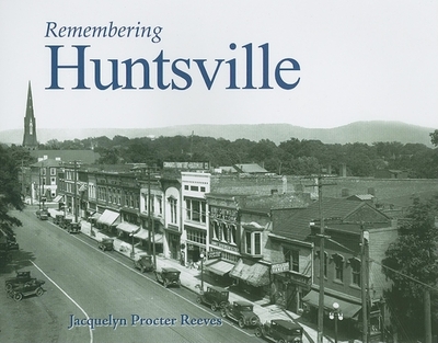 Remembering Huntsville - Reeves, Jacquelyn Procter (Text by)