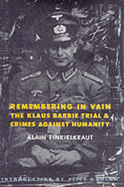 Remembering in Vain: The Klaus Barbie Trial and Crimes Against Humanity - Finkielkraut, Alain, Professor