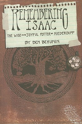 Remembering Isaac: The Wise and Joyful Potter of Niederbipp - Behunin, Ben