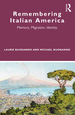 Remembering Italian America: Memory, Migration, Identity - Buonanno, Laurie, and Buonanno, Michael