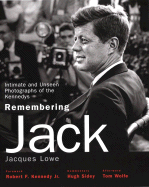 Remembering Jack: Intimate and Unseen Photographs of the Kennedys - Lowe, Jacques (Photographer), and Lowe, Margaret A, and Sidey, Hugh (Text by)