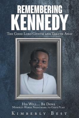 Remembering Kennedy: The Good Lord Giveth and Taketh Away - Best, Kimberly