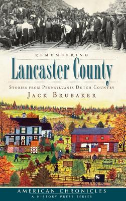 Remembering Lancaster County: Stories from Pennsylvania Dutch Country - Brubaker, Jack