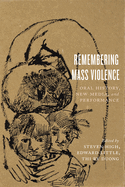 Remembering Mass Violence: Oral History, New Media and Performance