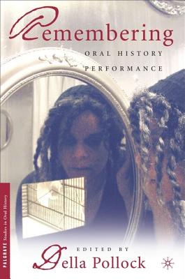 Remembering: Oral History Performance - Hall, Jacquelyn Dowd, Professor (Contributions by), and Pollock, D (Editor)