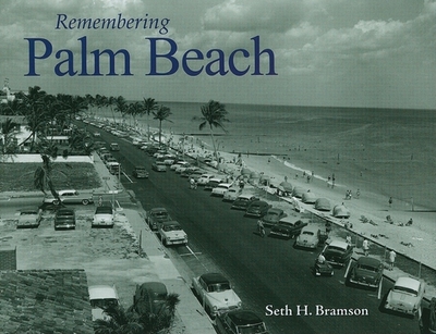 Remembering Palm Beach - Bramson, Seth H (Text by)
