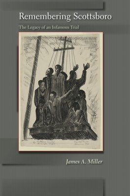 Remembering Scottsboro: The Legacy of an Infamous Trial - Miller, James A