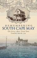 Remembering South Cape May: The Jersey Shore Town That Vanished Into the Sea