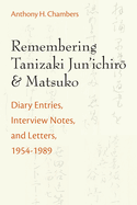 Remembering Tanizaki Jun'ichiro and Matsuko: Diary Entries, Interview Notes, and Letters, 1954-1989 Volume 82