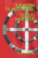 Remembering the Ancestral Soul: Soul Loss and Recovery
