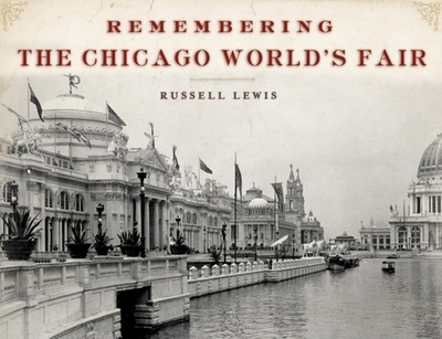 Remembering the Chicago World's Fair - Lewis, Russell (Text by)
