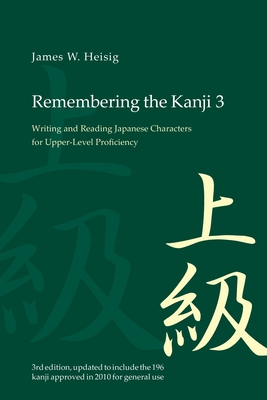 Remembering the Kanji 3: Writing and Reading the Japanese Characters for Upper Level Proficiency - Heisig, James W