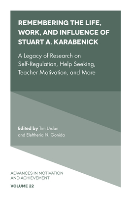 Remembering the Life, Work, and Influence of Stuart A. Karabenick: A Legacy of Research on Self-Regulation, Help Seeking, Teacher Motivation, and More - Urdan, Tim (Editor), and Gonida, Eleftheria N (Editor)