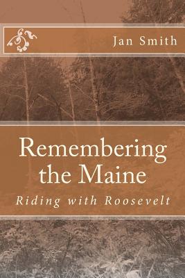 Remembering the Maine: Riding with Roosevelt - Smith, Jan