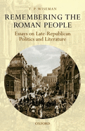 Remembering the Roman People: Essays on Late-Republican Politics and Literature