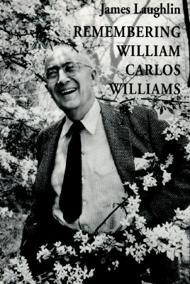 Remembering William Carlos Williams - Laughlin, James