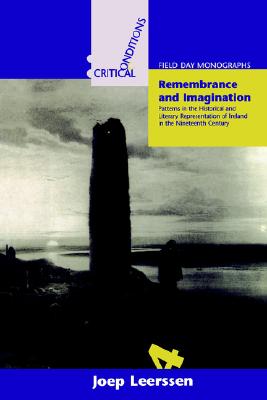 Remembrance and Imagination: Patterns in the Historical and Literary Representation of Ireland in the Nineteenth Century - Leerssen, Joep