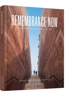 Remembrance Now: 21st-Century Memorial Architecture - Woodger, Michle, and So, Tszwai, and Priest, Isabelle (Foreword by)