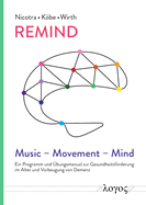 Remind: Music - Movement - Mind: Ein Programm Und Ubungsmanual Zur Gesundheitsforderung Im Alter Und Vorbeugung Von Demenz