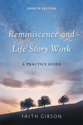 Reminiscence and Life Story Work: A Practice Guide - Gibson, Faith