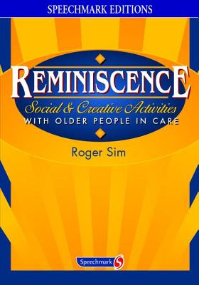 Reminiscence: Social and Creative Activities with Older People in Care - Sim, Roger