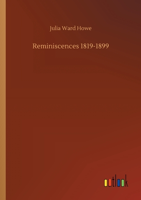 Reminiscences 1819-1899 - Howe, Julia Ward