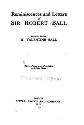 Reminiscences and Letters of Sir Robert Ball - Ball, Robert, Sir