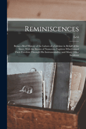 Reminiscences; Being a Brief History of the Labors of a Lifetime in Behalf of the Slave, With the Stories of Numerous Fugitives Who Gained Their Freedom Through His Instrumentality, and Many Other Incidents
