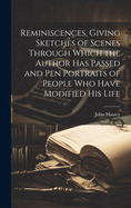 Reminiscences, Giving Sketches of Scenes Through Which the Author has Passed and pen Portraits of People who Have Modified his Life