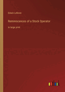 Reminiscences of a Stock Operator: in large print