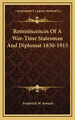 Reminiscences of a War-Time Statesman and Diplomat 1830-1915 - Seward, Frederick W