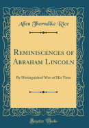 Reminiscences of Abraham Lincoln: By Distinguished Men of His Time (Classic Reprint)