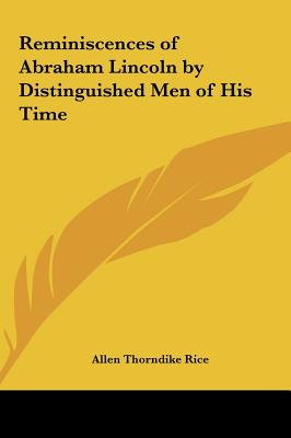 Reminiscences of Abraham Lincoln by Distinguished Men of His Time - Rice, Allen Thorndike (Editor)