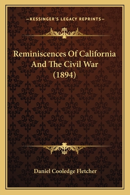 Reminiscences of California and the Civil War (1894) - Fletcher, Daniel Cooledge
