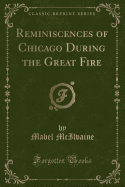 Reminiscences of Chicago During the Great Fire (Classic Reprint)