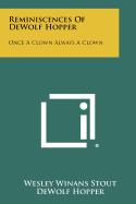 Reminiscences of Dewolf Hopper: Once a Clown Always a Clown