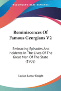 Reminiscences Of Famous Georgians V2: Embracing Episodes And Incidents In The Lives Of The Great Men Of The State (1908)