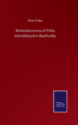 Reminiscences of Felix Mendelssohn-Bartholdy - Polko, Elise