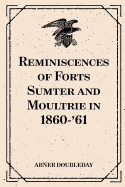 Reminiscences of Forts Sumter and Moultrie in 1860-'61